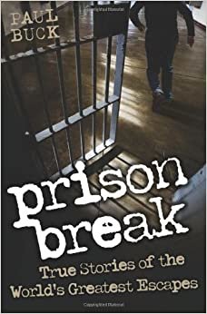 Prison Break: True Stories of the World's Greatest Escapes