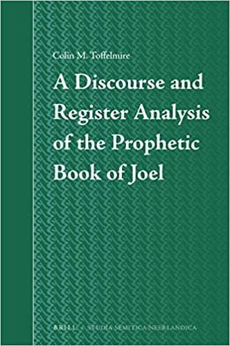 A Discourse and Register Analysis of the Prophetic Book of Joel (Studia Semitica Neerlandica)
