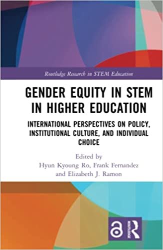 Gender Equity in STEM in Higher Education: International Perspectives on Policy, Institutional Culture, and Individual Choice (Routledge Research in Stem Education)
