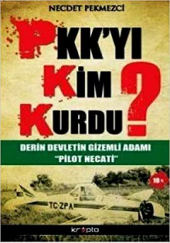 PKK YI KİM KURDU: Derin Devletin Gizemli Adamı Pilot Necati