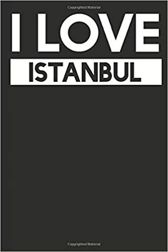 I Love Istanbul: A Notebook