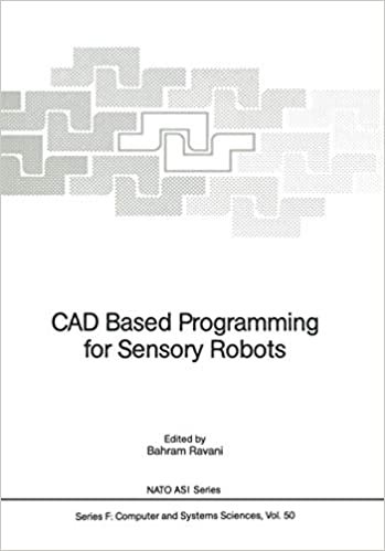 CAD Based Programming for Sensory Robots: Proceedings of the NATO Advanced Research Workshop on CAD Based Programming for Sensory Robots held in Il ... July 4-6, 1988 (Nato ASI Subseries F: (50))