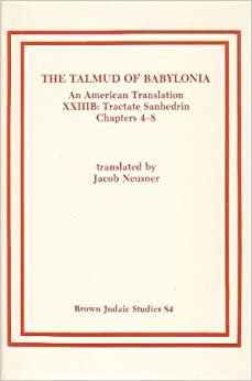 The Talmud of Babylonia: An American Translation Xxiii: Tractate Sanhedrin Chapters 4-8 (Brown Judaic Studies, Band 84)