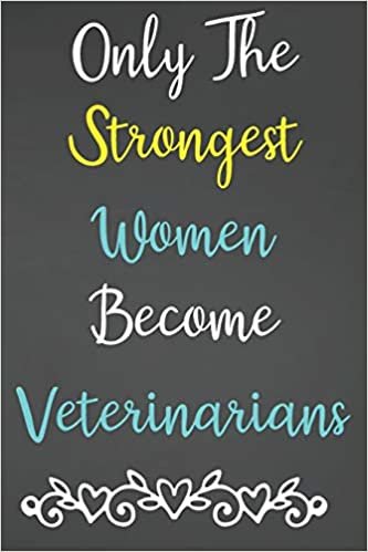 Only The Strongest Women Become Veterinarians: Lined Notebook Journal For Veterinarians Appreciation Gifts indir
