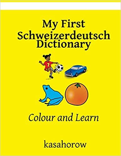 My First Schweizerdeutsch Dictionary: Colour and Learn (Schweizerdeutsch kasahorow)