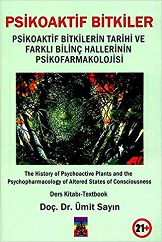 Psikoaktif Bitkiler: Psikoaktif Bitkilerin Tarihi ve Farklı Bilinç Hallerinin Psikofarmakolojisi