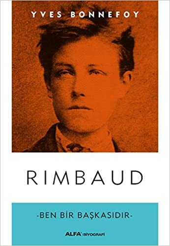Rimbaud: Ben Bir Başkasıdır