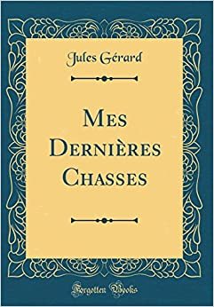 Mes Dernières Chasses (Classic Reprint) indir
