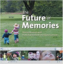 The Future of Memories: Sharing Moments with Photoshop Elements and Digital Cameras