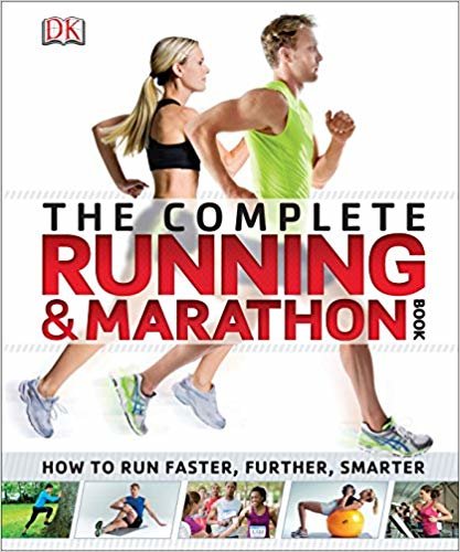 The Complete Running and Marathon Book : How to Run Faster, Further, Smarter
