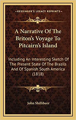 A Narrative Of The Briton's Voyage To Pitcairn's Island: Including An Interesting Sketch Of The Present State Of The Brazils And Of Spanish South America (1818)