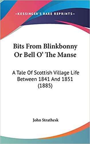 Bits From Blinkbonny Or Bell O' The Manse: A Tale Of Scottish Village Life Between 1841 And 1851 (1885)