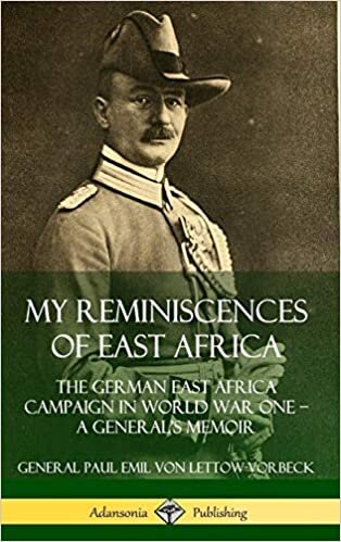 My Reminiscences of East Africa: The German East Africa Campaign in World War One ? A General?s Memoir (Hardcover) indir
