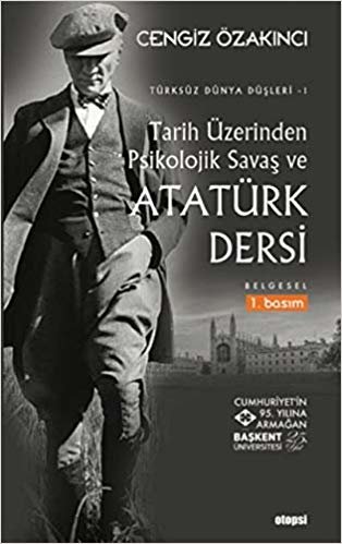 Tarih Üzerinden Psikolojik Savaş ve Atatürk Dersi: Türksüz Dünya Düşleri 1