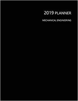 2019 Planner Mechanical Engineering: Perfect Full Year January - December 2019 Daily Weekly Monthly Student Academic Agenda Calendar Notebook, Black Cover 8.5"x11"