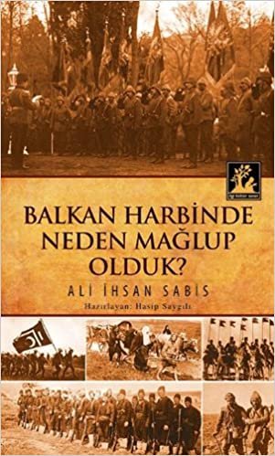 BALKAN HARBİNDE NEDEN MAĞLUP OLDUK indir