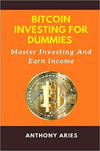 Bitcoin Investing For Dummies: Master Investing And Earn Income