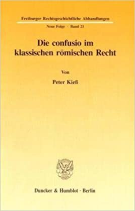 Die confusio im klassischen römischen Recht (Freiburger rechtgeschichtliche Abhandlungen)