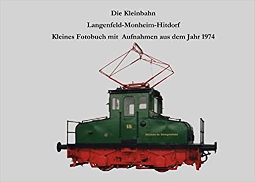 Die Kleinbahn Langenfeld-Monheim-Hitdorf: Kleines Fotobuch mit Aufnahmen aus dem Jahr 1974 indir