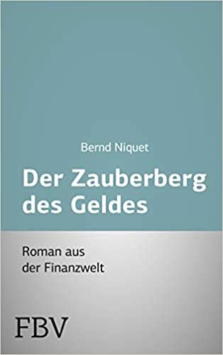 Der Zauberberg des Geldes: Roman Aus Der Finanzwelt indir