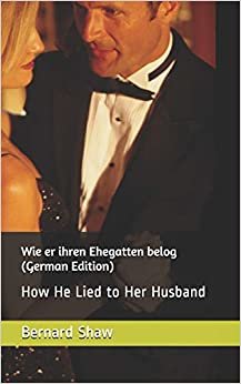 Wie er ihren Ehegatten belog (German Edition): How He Lied to Her Husband