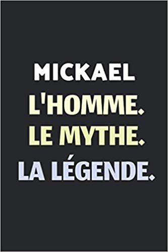 Mickael L'homme Le Mythe La Légende: Agenda / Journal / Carnet de notes: Notebook ligné / idée cadeau, 120 Pages, 15 x 23 cm, couverture souple, finition mate
