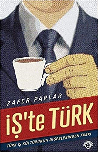 İş’te Türk: Türk İş Kültürünün Diğerlerinden Farkı