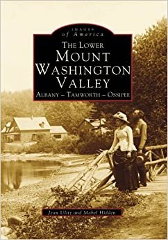 The Lower Mount Washington Valley: Albany - Tamworth - Ossipee (Images of America) indir