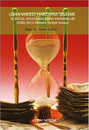 Orta Vadeli Harcama Sistemi ve Bütçe Uygulamaları: 2006-2012 Dönemi Türkiye Analizi