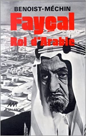 Faycal, Roi D'Arabie, 1906-1975: L'homme, le souverain, sa place dans le monde (Histoire)
