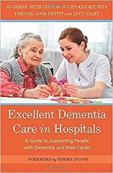 Excellent Dementia Care in Hospitals: A Guide to Supporting People with Dementia and Their Carers indir