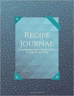 Recipe Journal - all your special recipes in one place - Cookbook for 120 of your favorite recipes - Blank recipe book to write in - cookbook to note ... recipes - 126 pages - size (8.5x11[inch])