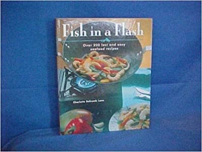 Fish in a Flash: Over 200 Fast and Easy Seafood Recipes
