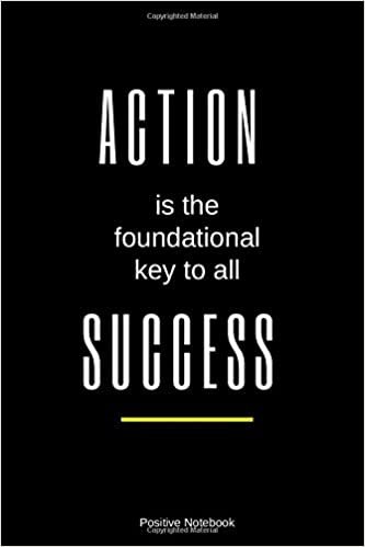 Action Is The Foundational Key To All Success: Notebook With Motivational Quotes, Inspirational Journal Blank Pages, Positive Quotes, Drawing Notebook Blank Pages, Diary (110 Pages, Blank, 6 x 9)