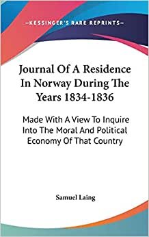 Journal Of A Residence In Norway During The Years 1834-1836: Made With A View To Inquire Into The Moral And Political Economy Of That Country indir