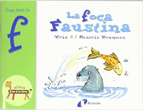 La foca Faustina / Faustina, the Seal: Juga Amb La F / Play With F (El Zoo De Les Lletres / Zoo of Letters) indir