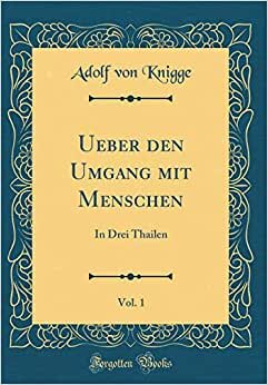 Ueber den Umgang mit Menschen, Vol. 1: In Drei Thailen (Classic Reprint)