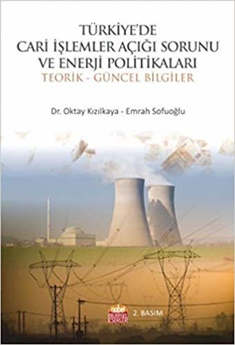 Türkiye'de Cari İşlemler Açığı Sorunu ve Enerji Politikaları: Teorik ve Güncel Bilgiler indir