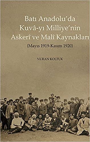Batı Anadoluda Kuva-yı Milliyenin Askeri ve Mali Kaynakları: Mayıs 1919 - Kasım 1920 indir