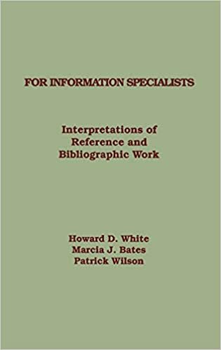 For Information Specialists: Interpretations of References and Bibliographic Work: Interpretations of Reference and Bibliographic Works (Information Management, Policy, & Services)