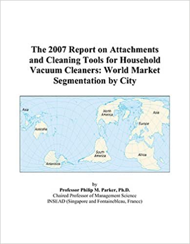 The 2007 Report on Attachments and Cleaning Tools for Household Vacuum Cleaners: World Market Segmentation by City