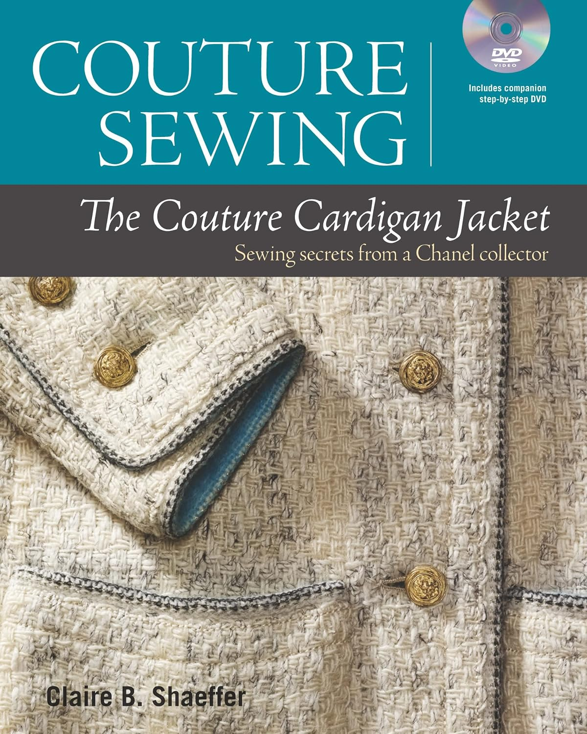 Couture Sewing: The Couture Cardigan Jacket, Sewing secrets from a Chanel Collector by Claire B. Sha