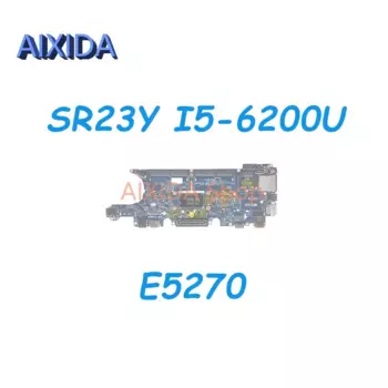 AIXIDA CN-0YM98P 0YM98P YM98P ADM60 LA-C621P материнская плата для ноутбука DELL Latitude E5270, материнская плата SR23Y I5-6200U, ЦП DDR4
