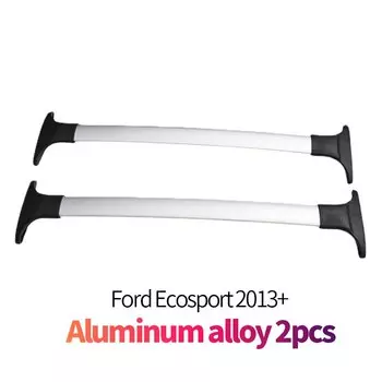 Автомобильные багажники на крышу, поперечные перекладины 150 кг для Ford Ecosport 2013 +, универсальные аксессуары из алюминиевого сплава