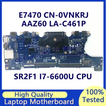CN-0VNKRJ 0VNKRJ материнская плата для ноутбука Dell E7470 материнская плата с процессором SR2F1 I7-6600U AAZ60 LA-C461P 100% хорошо работает