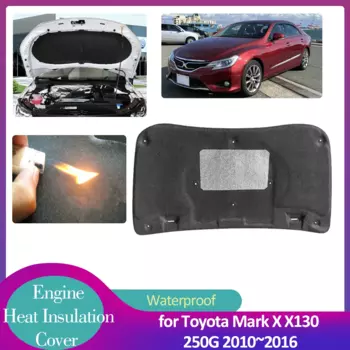 для Toyota Mark X X130 250G 2010~2016 2011 2012 2013 2014 2015 капот двигателя автомобиля изоляционная накладка звукоизоляционный теплоизоляционный хлопковый чехол подкладка аксессуары