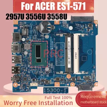 Материнская плата для ноутбука ACER ES1-571 15300-1 2957U 3556U Pentium 3558U NBGCE1100 материнская плата для ноутбука