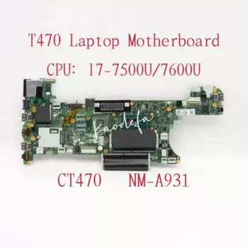 NM-A931 для ноутбука Lenovo Thinkpad T470, материнская плата CPU:I7-7500U/7600U DDR4 FRU:01LV683 01HX668 01HX664 01HX669 01HX665 01AX974