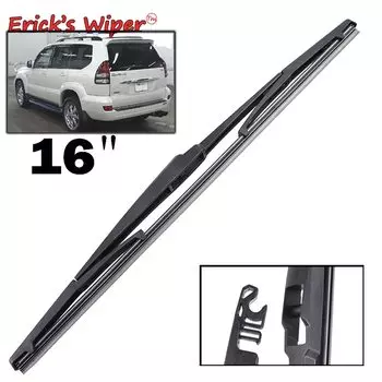 Стеклоочиститель Erick's, 16 дюймов, щетка заднего стеклоочистителя для Toyota Prado J120 J 120 2002-2009, лобовое стекло, лобовое стекло, задняя дверь, автомобильная щетка от дождя