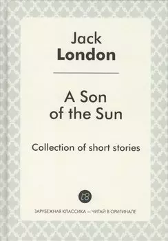 A Son of the Sun = Сын Солнца: на англ.яз. London J.
